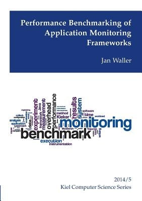 Performance Benchmarking of Application Monitoring Frameworks by Waller, Jan