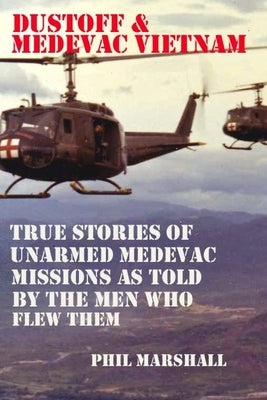 Dustoff and Medevac Vietnam by Marshall, Phil