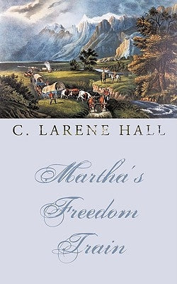 Martha's Freedom Train by C. Larene Hall, Larene Hall