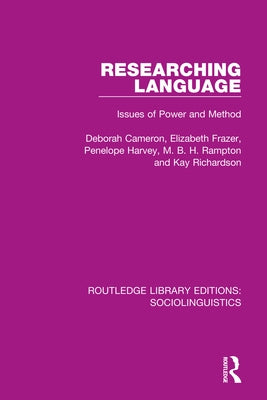 Researching Language: Issues of Power and Method by Cameron, Deborah