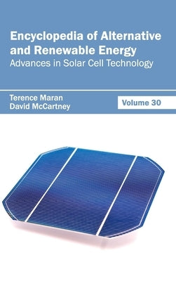 Encyclopedia of Alternative and Renewable Energy: Volume 30 (Advances in Solar Cell Technology) by Maran, Terence