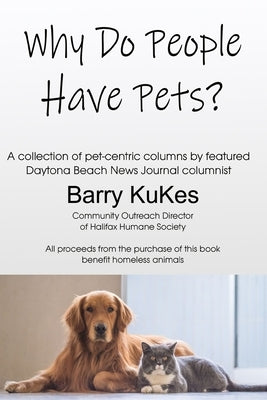Why Do People Have Pets? by Kukes, Barry
