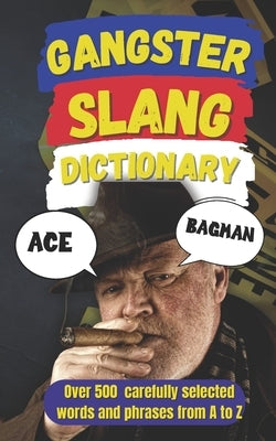 Gangster Slang Dictionary: The A-Z of Mafia, Mob & Street Slang by Yes, Slang