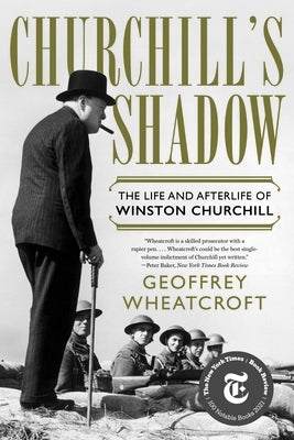Churchill's Shadow: The Life and Afterlife of Winston Churchill by Wheatcroft, Geoffrey