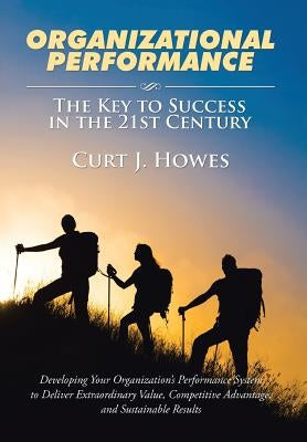 Organizational Performance: The Key to Success in the 21st Century by Howes, Curt J.