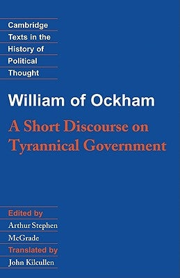 William of Ockham: A Short Discourse on Tyrannical Government by William of Ockham
