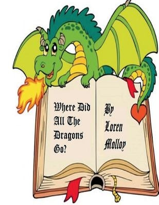 Where did all the dragons go? by Molloy, Loren