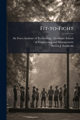 Fit-to-Fight: Waist vs. Waist/Height Measurements to Determine an Individual's Fitness Level - A Study in Statistical Regression and Analysis by Air Force Institute of Technology (U S )