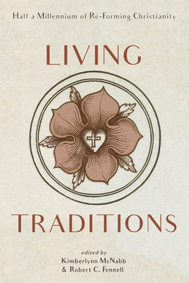 Living Traditions: Half a Millennium of Re-Forming Christianity by McNabb, Kimberlynn