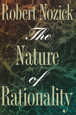 The Nature of Rationality by Nozick, Robert