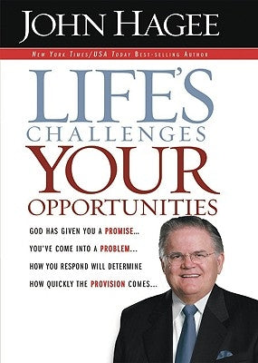 Life's Challenges.. Your Opportunities: God Has Given You a Promise...You've Come Into a Problem...How You Respond Will Determine How Quickly the Prov by Hagee, John