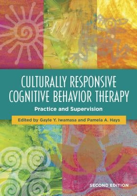 Culturally Responsive Cognitive Behavior Therapy: Practice and Supervision by Iwamasa, Gayle Y.