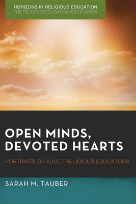 Open Minds, Devoted Hearts: Portraits of Adult Religious Educators by Tauber, Sarah