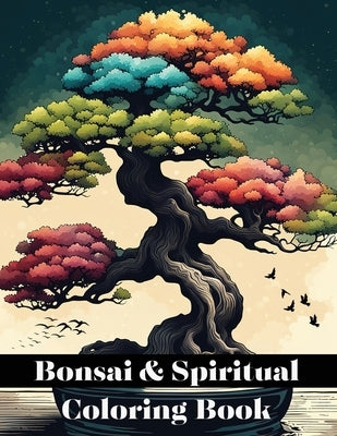 Bonsai & Spiritual Coloring Book: Mindfulness Miniature Masterpieces with Inspirational Bonsai Coloring Book for Adults, Kids & Teens by Mostafa, Hb