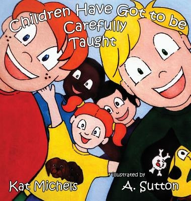 Children Have Got to Be Carefully Taught by Michels, Kat