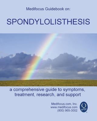 Medifocus Guidebook on: Spondylolisthesis by Medifocus.com, Inc.