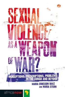 Sexual Violence as a Weapon of War? by Baaz, Maria Eriksson