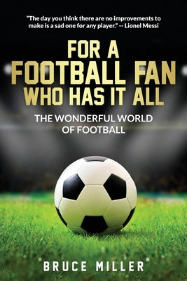 For a Football Fan Who Has it All: The Wonderful World of Football by Miller, Bruce