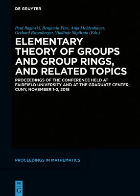 Elementary Theory of Groups and Group Rings, and Related Topics: Proceedings of the Conference Held at Fairfield University and at the Graduate Center by Baginski, Paul