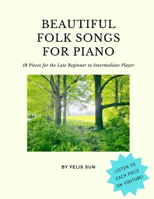 Beautiful Folk Songs for Piano: 18 Pieces for the Late Beginner to Intermediate Player by Sun, Felix