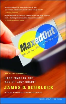 Maxed Out: Hard Times in the Age of Easy Credit by Scurlock, James D.