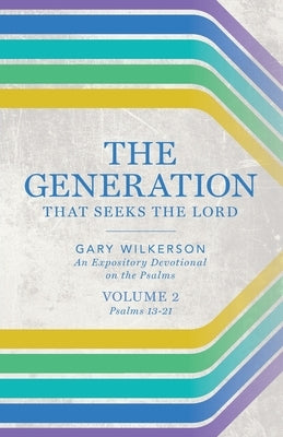 The Generation that Seeks the Lord: An Expository Devotional on the Psalms, Volume 2 by Wilkerson, Gary