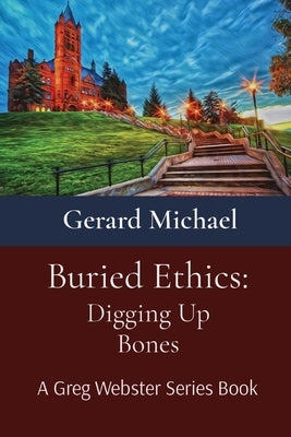 Buried Ethics: Digging Up Bones by Michael, Gerard