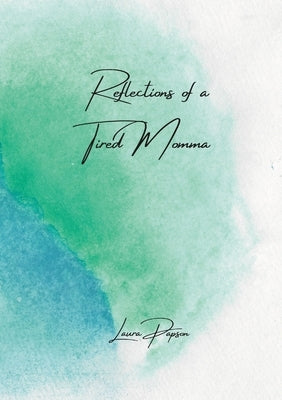 Reflections of a Tired Momma by Papson, Laura