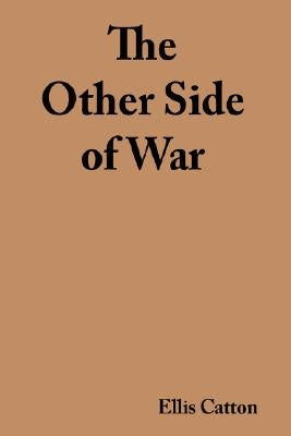 The Other Side of War by Catton, Ellis