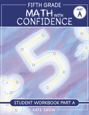 Fifth Grade Math with Confidence Student Workbook a by Snow, Kate