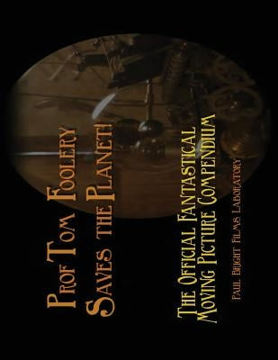 Prof Tom Foolery Saves the Planet!: A Fanzine from Paul Bright Films by Bright, Paul