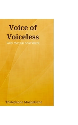Voice of Voiceless: The voice that was never heard by Moepetsane, Thatoyaone