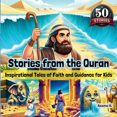 Stories from the Quran: Inspirational Tales of Faith and Guidance for Kids by S, Aasma