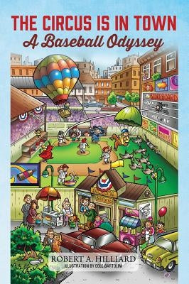 The Circus Is In Town: A Baseball Odyssey by Hilliard, Robert a.