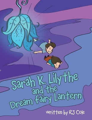 Sarah K. Lilythe and the Dream Fairy Lantern by Cole, Rj