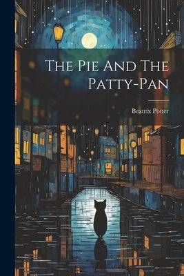 The Pie And The Patty-pan by Potter, Beatrix