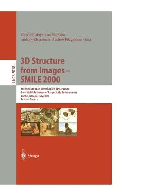3D Structure from Images - Smile 2000: Second European Workshop on 3D Structure from Multiple Images of Large-Scale Environments Dublin, Ireland, July by Pollefeys, Marc