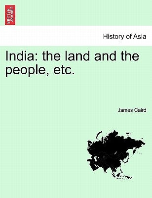 India: The Land and the People, Etc. Third Edition. by Caird, James