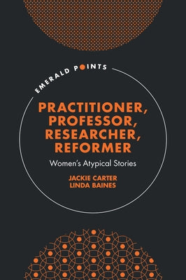 Practitioner, Professor, Researcher, Reformer: Women's Atypical Stories by Carter, Jackie