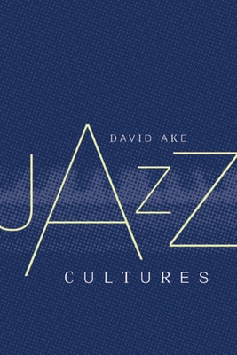 Jazz Cultures by Ake, David