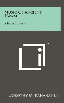 Music Of Ancient Hawaii: A Brief Survey by Kahananui, Dorothy M.