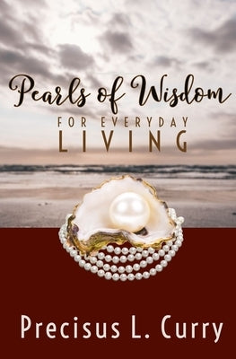 Pearls of Wisdom: For Everyday Living by Curry, Precisus L.