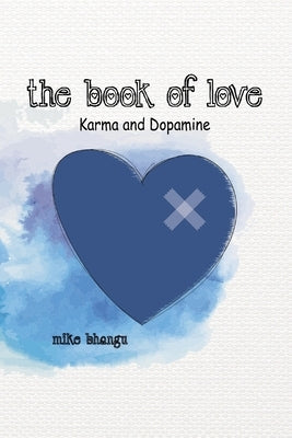 The Book of Love: Karma and Dopamine by Bhangu, Mike