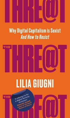Threat: Everything You Should Know about Technology, Capitalism and Patriarchy by Giugni, Lilia