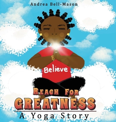 Reach For Greatness: A Yoga Story by Bell-Mason, Andrea