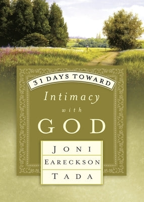 31 Days Toward Intimacy with God by Tada, Joni Eareckson