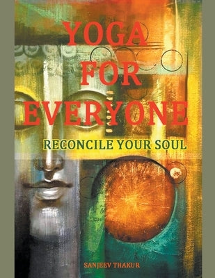 Yoga For Everyone - Reconcile Your Soul by Thakur, Sanjeev