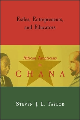 Exiles, Entrepreneurs, and Educators: African Americans in Ghana by Taylor, Steven J. L.