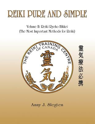 Reiki Pure And Simple Volume 2: Reiki Ryoho Hikkei (The Most Important Methods For Reiki) by Slegten, Anny J.