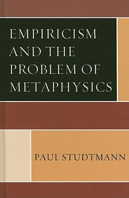 Empiricism and the Problem of Metaphysics by Studtmann, Paul
